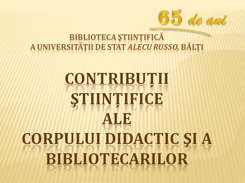 Foto expoziţie on-line: Contribuţii Ştiinţifice ale Corpului didactic şi a bibliotecarilor