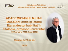 Foto expoziţie on-line: Academicianul Mihail Dolgan, critic şi istoric literar, doctor habilitat în filologie, profesor universitar (05 februarie 1939 - 2 mai 2013): Omagiu la 75 de ani