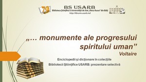 Foto expoziţie on-line: „… monumente ale progresului spiritului uman”  Voltaire : Enciclopedii şi dicţionare în colecţiile Bibliotecii Ştiinţifice USARB: prezentare selectivă