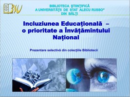 Foto expoziţie on-line: Incluziunea Educaţională – o prioritate a Învăţămîntului Naţional: Prezentare selectivă din colecţia Bibliotecii