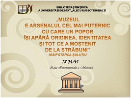 Foto expoziţie on-line: Muzeul e arsenalul cel mai puternic cu care un popor îşi apără originea, identitatea şi tot ce a moştenit de la străbuni Iosif Sterpa-Şuluţiu: 18 mai Ziua Internaţională a muzeelor